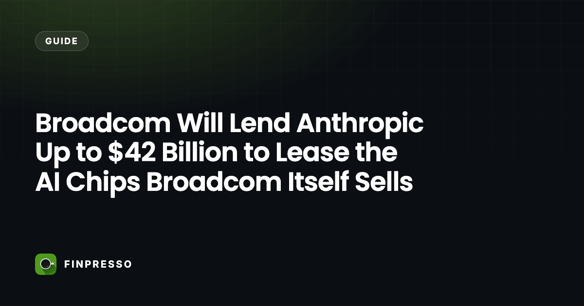 Broadcom Will Lend Anthropic Up to $42 Billion to Lease the AI Chips Broadcom Itself Sells