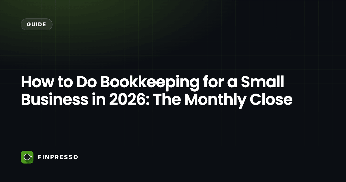 How to Do Bookkeeping for a Small Business in 2026: The Monthly Close