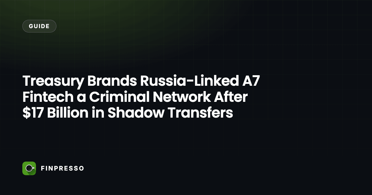 Treasury Brands Russia-Linked A7 Fintech a Criminal Network After $17 Billion in Shadow Transfers